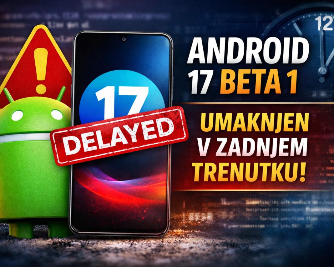 Google v zadnjem trenutku umaknil Android 17: kaj se dogaja v ozadju?